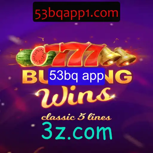 Descubra o Fascinante Mundo de BurningWins com 53bq App
